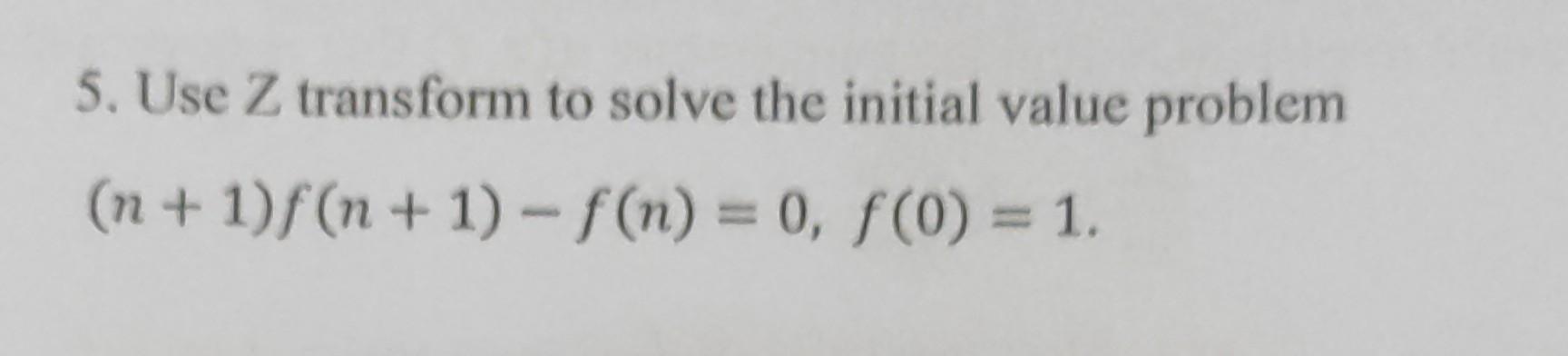 Solved 5. Use Z transform to solve the initial value problem | Chegg.com