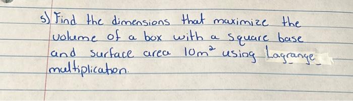 Solved 5) Find the dimensions that maximize the volume of a | Chegg.com