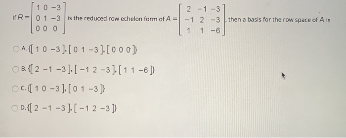Solved 110-3 [2 -1-3 If R= 0 1 -3 is the reduced row echelon | Chegg.com