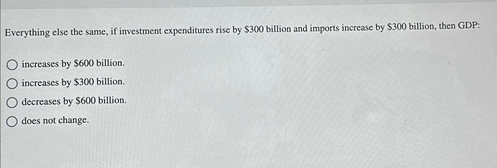 Everything else the same, if investment expenditures