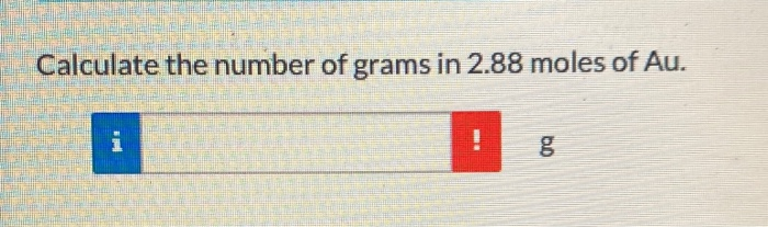 Solved Calculate the number of grams in 2.88 moles of Au. i | Chegg.com