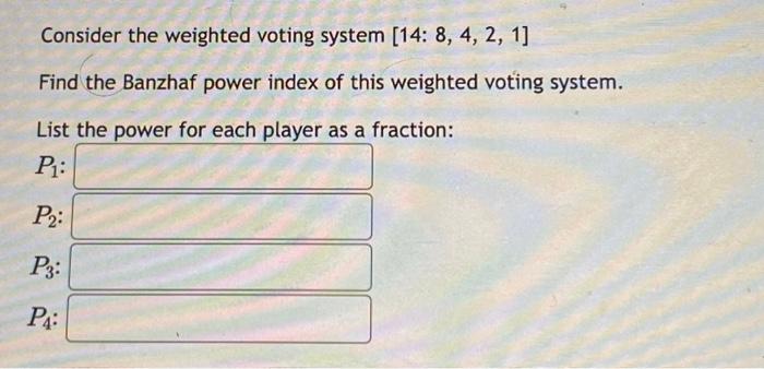 Solved Consider the weighted voting system [14:8,4,2,1] Find | Chegg.com