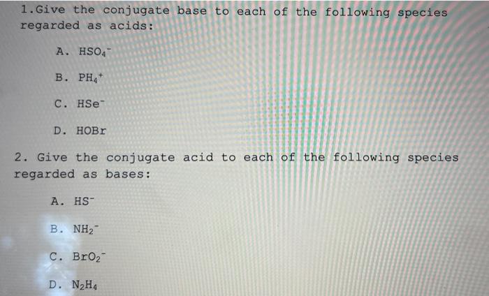 Solved 1. Give The Conjugate Base To Each Of The Following | Chegg.com