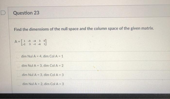 Solved Question 23 Find the dimensions of the null space and | Chegg.com