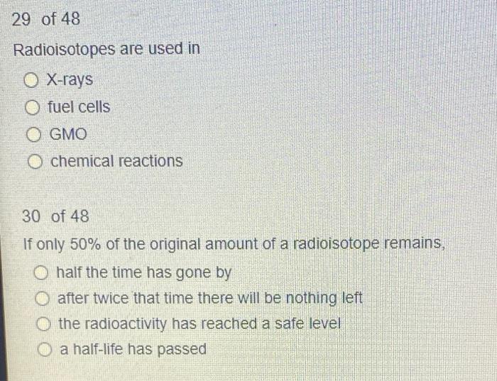 Solved 29 of 48 Radioisotopes are used in O Xrays O fuel