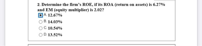 Solved 2. Determine the firm's ROE, if its ROA (return on | Chegg.com