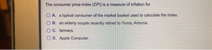 Solved The Consumer Price Index (CPI) Is A Measure Of | Chegg.com