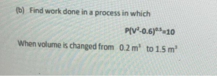 Solved (b) Find Work Done In A Process In Which | Chegg.com