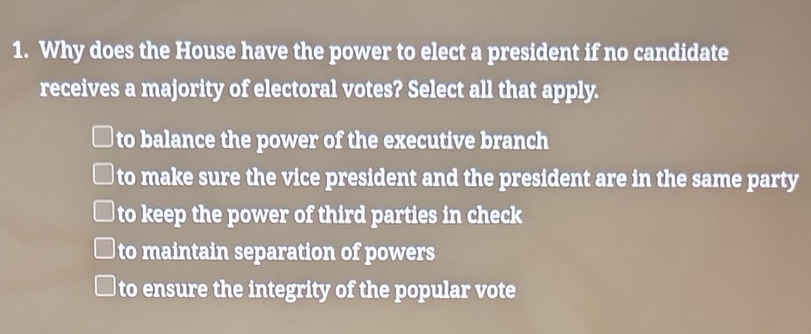 1. Why does the House have the power to elect a | Chegg.com