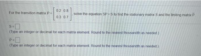 Solved 0.2 0.8 For the transition matrix P = solve the | Chegg.com