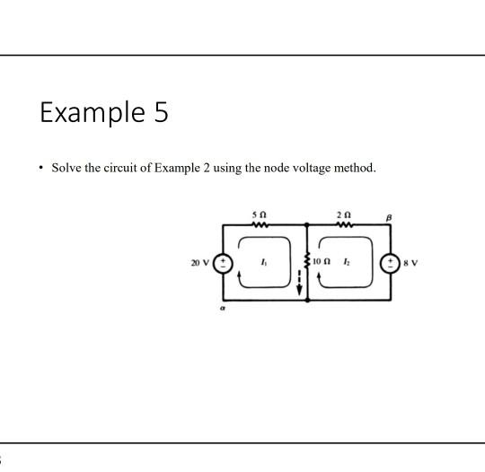 Solved Example 5 • Solve the circuit of Example 2 using the | Chegg.com