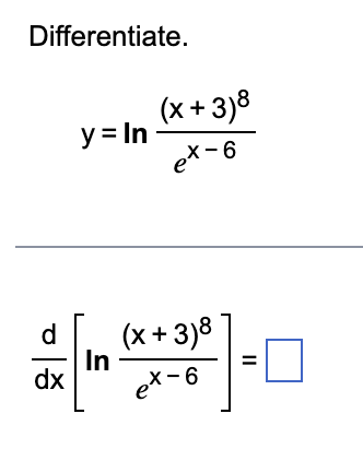 Solved Differentiate.y=ln((x+3)8ex-6)ddx[ln((x+3)8ex-6)]= | Chegg.com