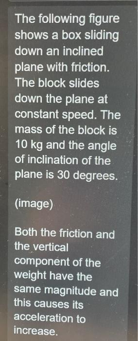 The following figure shows a box sliding down an inclined plane with friction. The block slides down the plane at constant sp