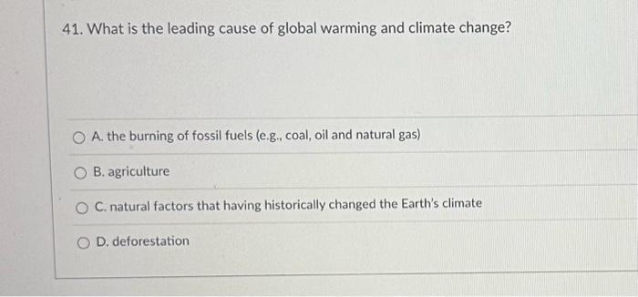 Solved 41. What is the leading cause of global warming and | Chegg.com