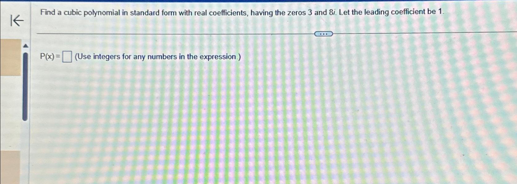 Solved Find a cubic polynomial in standard form with real