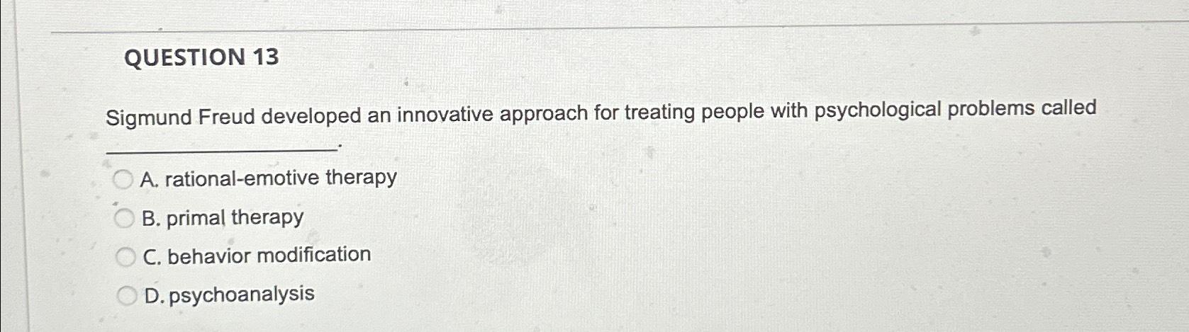 Solved QUESTION 13Sigmund Freud developed an innovative | Chegg.com