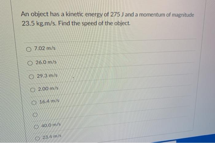 Solved An object has a kinetic energy of 275J and a momentum | Chegg.com