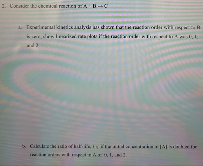 2. Consider The Chemical Reaction Of A+B→C A. | Chegg.com