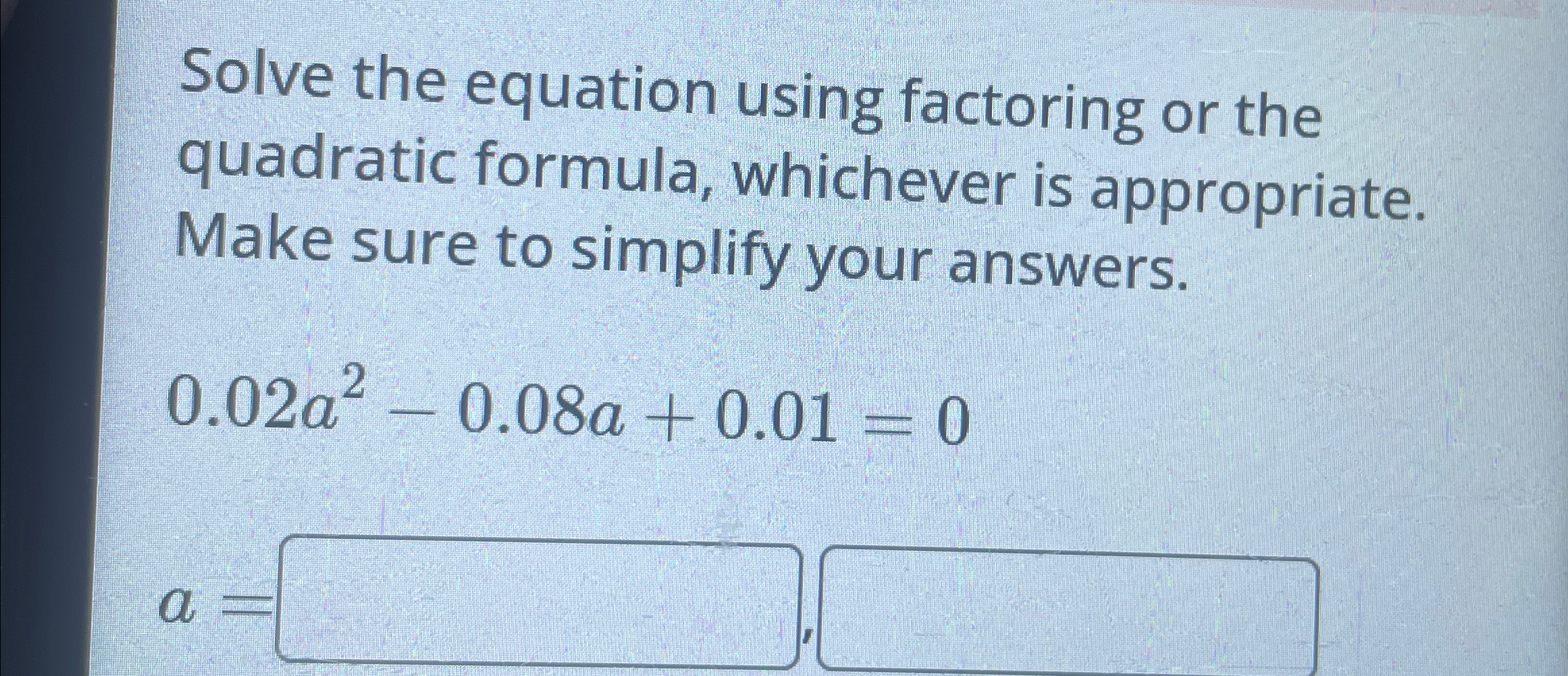 Solved Solve the equation using factoring or the quadratic | Chegg.com