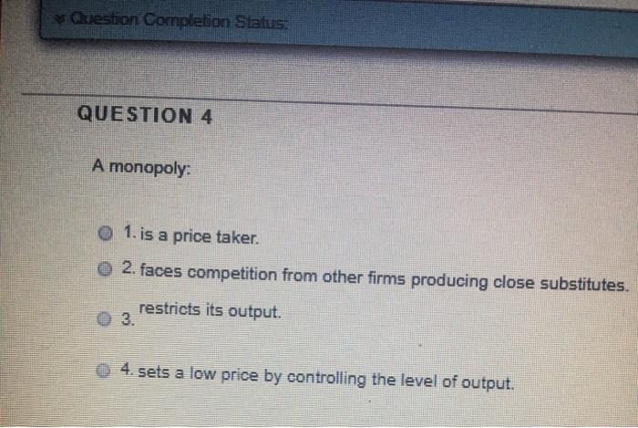 Solved Question Completion Status QUESTION 4 A monopoly: O | Chegg.com