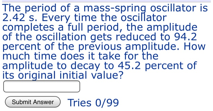 Solved The Period Of A Mass-spring Oscillator Is 2.42 S. | Chegg.com