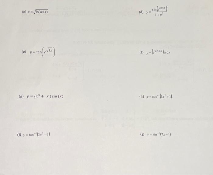 (c) \( y=\sqrt{\ln (\sec x)} \) (d) \( y=\frac{\sin \left(e^{\cos x}\right)}{1+x^{2}} \) (c) \( y=\tan \left(e^{\sqrt{3 x}}\r