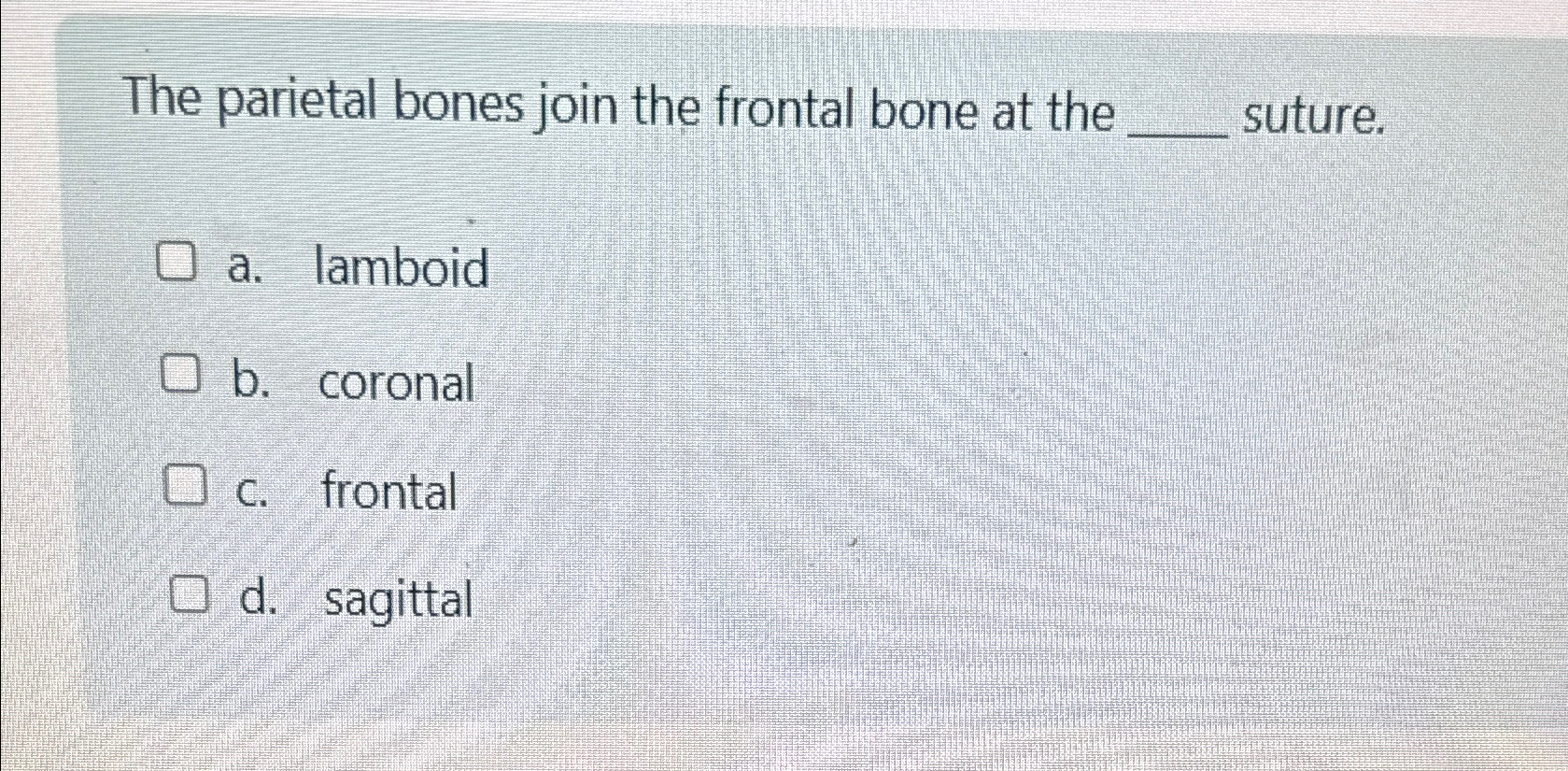 Solved The parietal bones join the frontal bone at the q, | Chegg.com