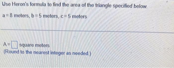 Solved Use Heron's Formula To Find The Area Of The Triangle | Chegg.com