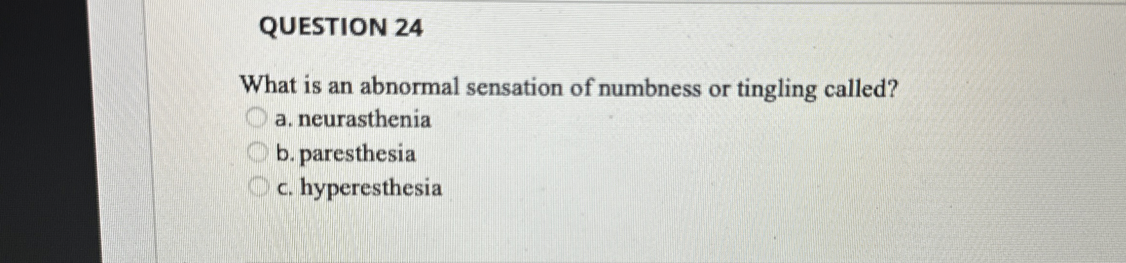 Solved QUESTION 24What is an abnormal sensation of numbness