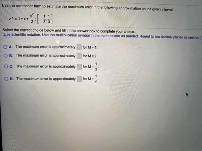 Maximum Error Series Solved Use the remainder term to estimate the maximum error | Chegg.com
