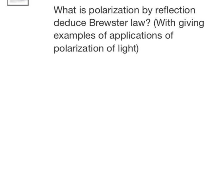 Solved What is polarization by reflection deduce Brewster