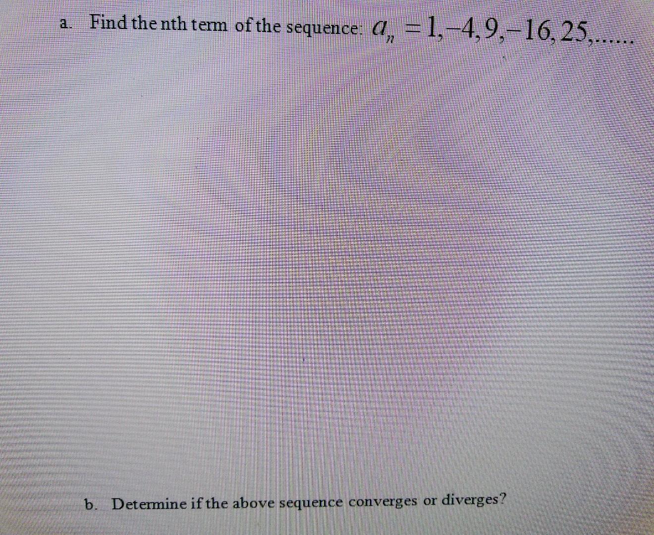 Solved a. Find the nth term of the sequence: a = 1,-4,9.-16. | Chegg.com