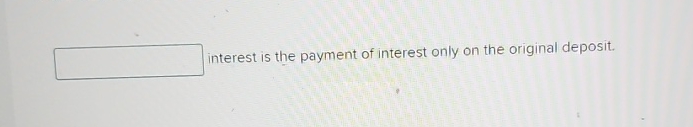 Solved interest is the payment of interest only on the | Chegg.com