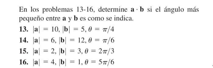 = = 9 En los problemas 13-16, determine a. b si el ángulo más pequeño entre a y b es como se indica. 13. |a| = 10, [b] = 5,0