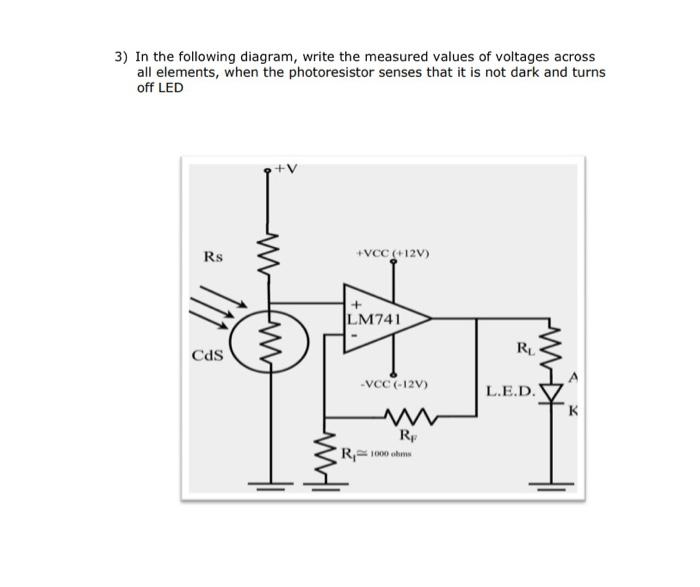 3) In the following diagram, write the measured values of voltages across all elements, when the photoresistor senses that it