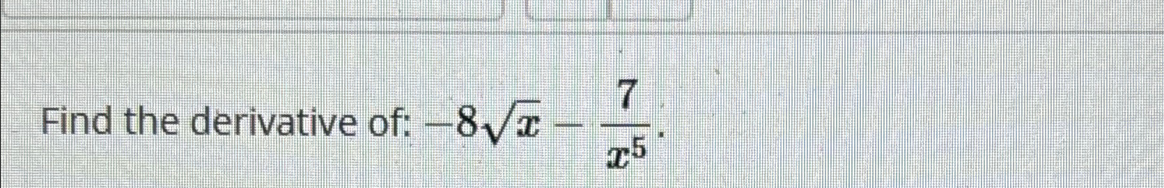 Solved Find The Derivative Of 8x2 7x5