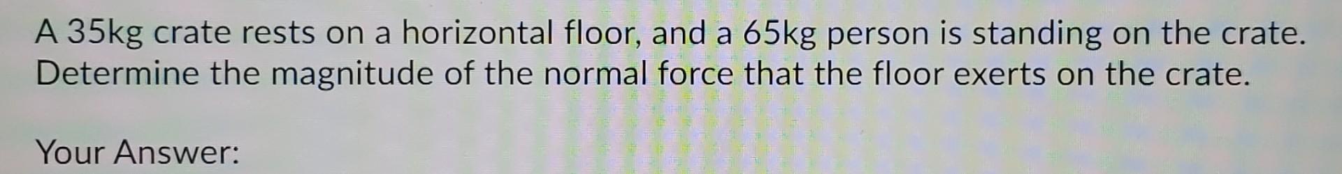 Solved A 25kg crate rests on a horizontal floor, and a 75kg | Chegg.com