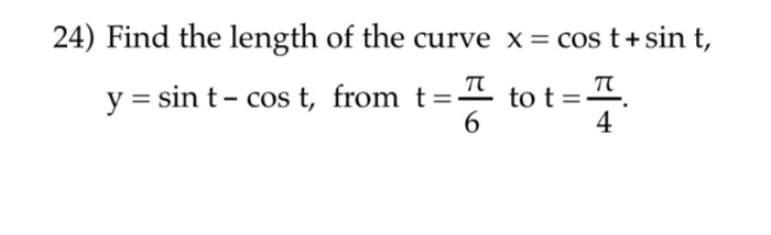 Solved 24) Find The Length Of The Curve X = Cos T+sin T, Y = | Chegg.com