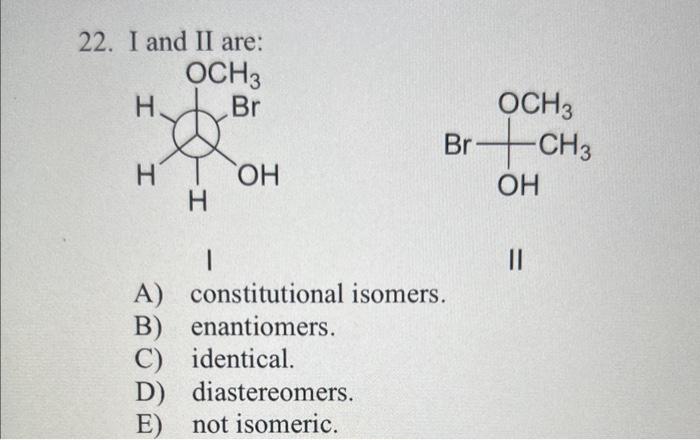 Solved 22. I And II Are: A) Constitutional Isomers. B) | Chegg.com