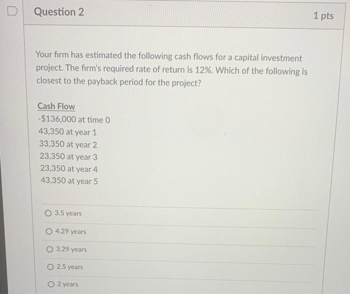 Solved D Question 2 1 pts Your firm has estimated the | Chegg.com