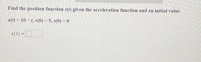 Solved Find the position function s(t) given the | Chegg.com