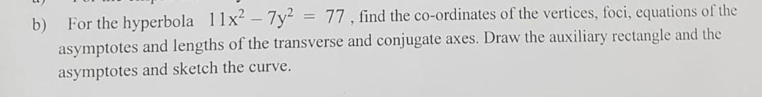 Solved b) For the hyperbola 11x2 – 7y2 = 77, find the | Chegg.com