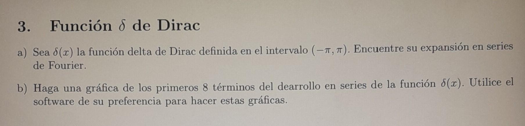 3. Función \( \delta \) de Dirac a) Sea \( \delta(x) \) la función delta de Dirac definida en el intervalo \( (-\pi, \pi) \).