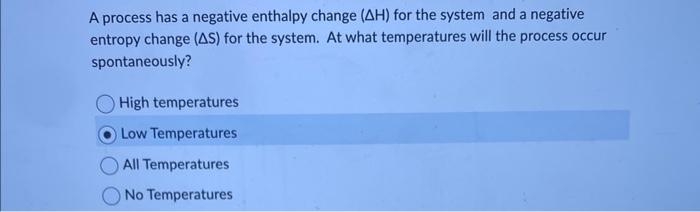Solved A process has a negative enthalpy change (ΔH) for the | Chegg.com