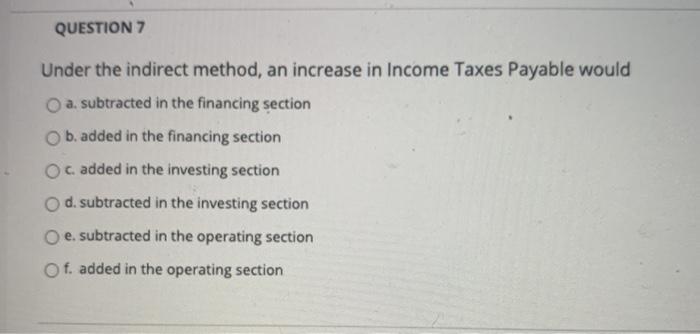 Solved QUESTION 7 Under the indirect method, an increase in | Chegg.com