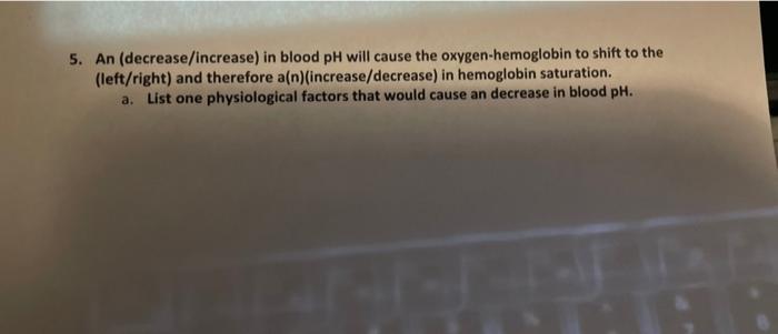 Solved 5. An (decrease/increase) in blood pH will cause the | Chegg.com