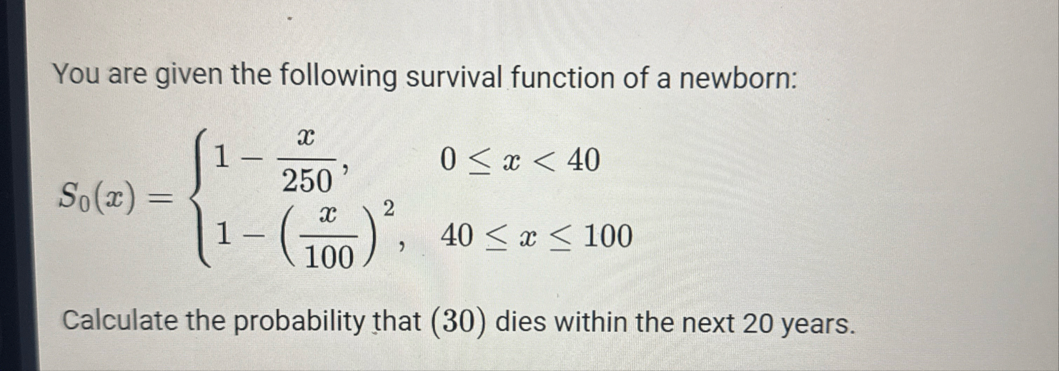 Solved You are given the following survival function of a | Chegg.com
