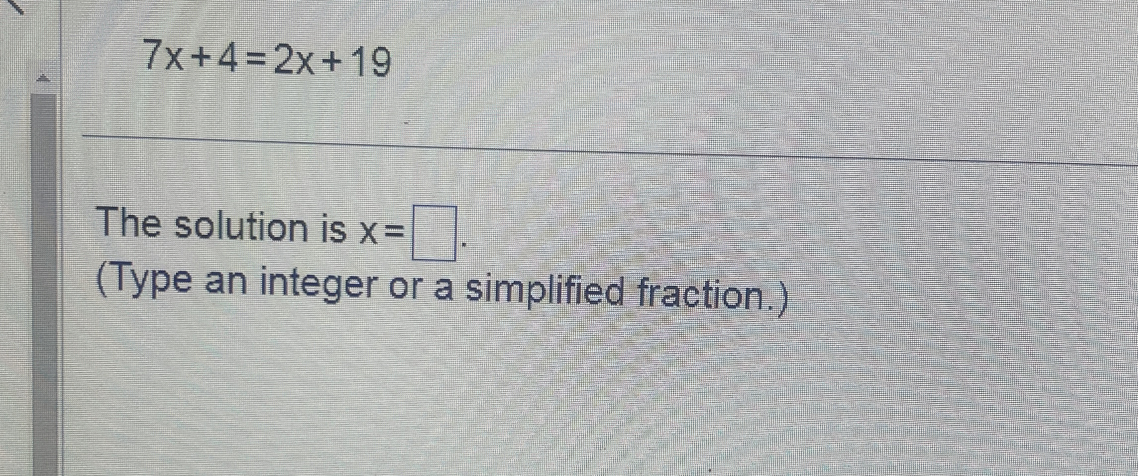 Solved 7x+4=2x+19The solution is x=(Type an integer or a | Chegg.com