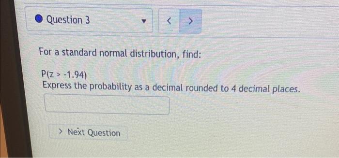 Solved For a standard normal distribution, find: P(z>−1.94) | Chegg.com