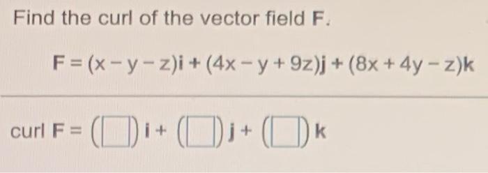 Solved Find The Curl Of The Vector Field F F X Y Z I Chegg Com